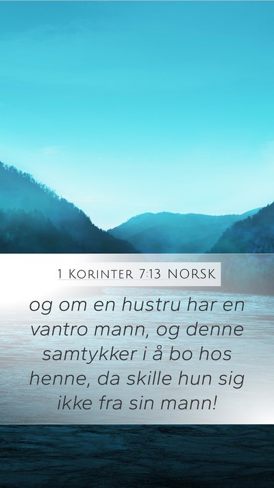 1 Korinter 7:13 NORSK Mobile Phone Wallpaper - og om en hustru har en vantro mann, og denne - Mobile Bible Verse Wallpaper