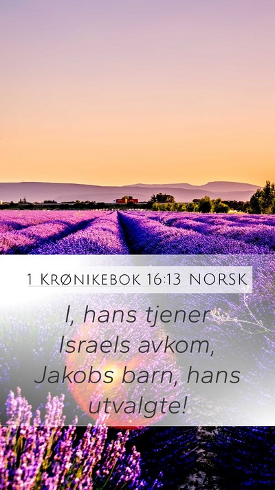 1 Krønikebok 16:13 NORSK Mobile Phone Wallpaper - I, hans tjener Israels avkom, Jakobs barn, hans - Mobile Bible Verse Wallpaper