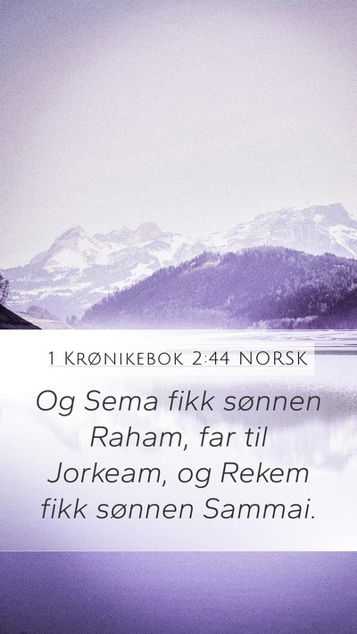 1 Krønikebok 2:44 NORSK Mobile Phone Wallpaper - Og Sema fikk sønnen Raham, far til Jorkeam, og - Mobile Bible Verse Wallpaper