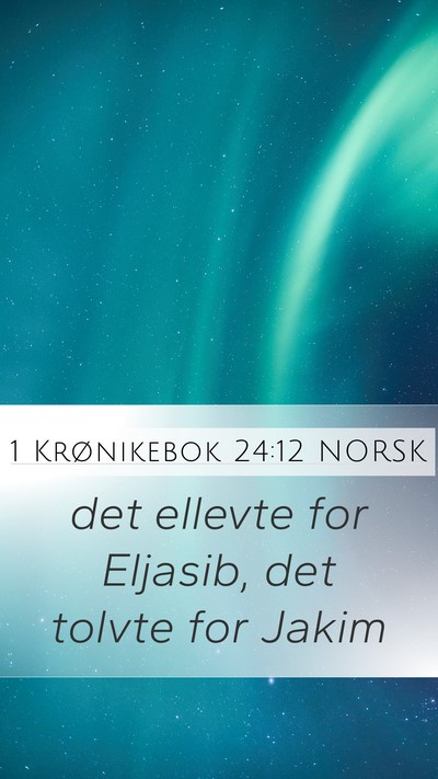 1 Krønikebok 24:12 NORSK Mobile Phone Wallpaper - det ellevte for Eljasib, det tolvte for - Mobile Bible Verse Wallpaper