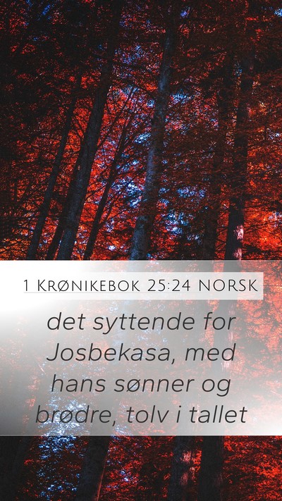 1 Krønikebok 25:24 NORSK Mobile Phone Wallpaper - det syttende for Josbekasa, med hans sønner og - Mobile Bible Verse Wallpaper