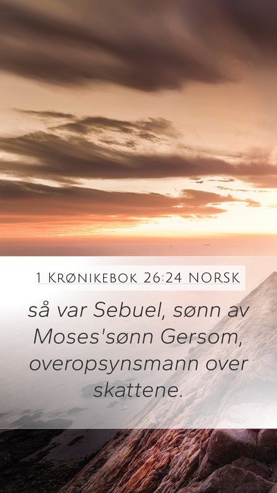 1 Krønikebok 26:24 NORSK Mobile Phone Wallpaper - så var Sebuel, sønn av Moses'sønn Gersom, - Mobile Bible Verse Wallpaper
