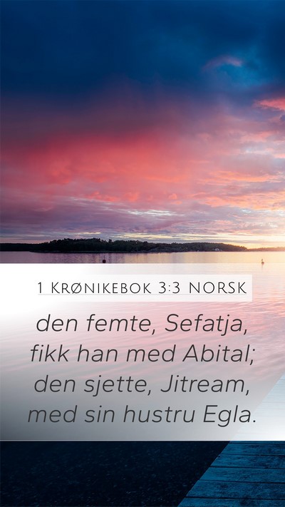 1 Krønikebok 3:3 NORSK Mobile Phone Wallpaper - den femte, Sefatja, fikk han med Abital; den - Mobile Bible Verse Wallpaper
