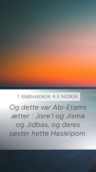 1 Krønikebok 4:3 NORSK Mobile Phone Wallpaper - Og dette var Abi-Etams ætter : Jisre'l og Jisma - Mobile Bible Verse Wallpaper
