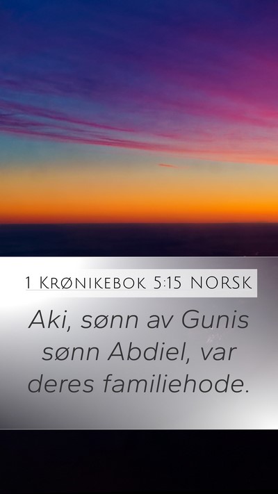 1 Krønikebok 5:15 NORSK Mobile Phone Wallpaper - Aki, sønn av Gunis sønn Abdiel, var deres - Mobile Bible Verse Wallpaper