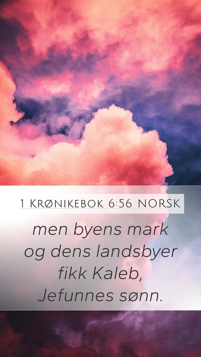 1 Krønikebok 6:56 NORSK Mobile Phone Wallpaper - men byens mark og dens landsbyer fikk Kaleb, - Mobile Bible Verse Wallpaper