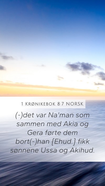 1 Krønikebok 8:7 NORSK Mobile Phone Wallpaper - (-)det var Na'man som sammen med Akia og Gera - Mobile Bible Verse Wallpaper