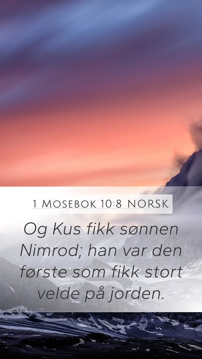 1 Mosebok 10:8 NORSK Mobile Phone Wallpaper - Og Kus fikk sønnen Nimrod; han var den første - Mobile Bible Verse Wallpaper