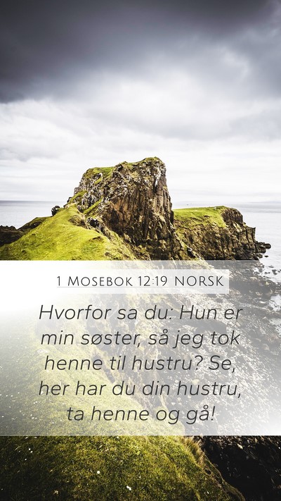 1 Mosebok 12:19 NORSK Mobile Phone Wallpaper - Hvorfor sa du: Hun er min søster, så jeg tok - Mobile Bible Verse Wallpaper