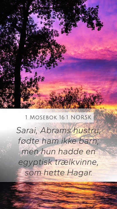 1 Mosebok 16:1 NORSK Mobile Phone Wallpaper - Sarai, Abrams hustru, fødte ham ikke barn; men - Mobile Bible Verse Wallpaper