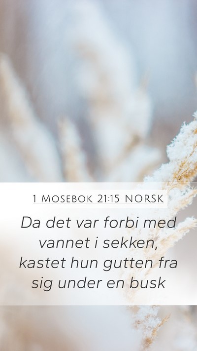 1 Mosebok 21:15 NORSK Mobile Phone Wallpaper - Da det var forbi med vannet i sekken, kastet hun - Mobile Bible Verse Wallpaper