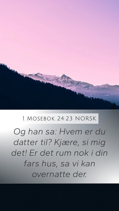 1 Mosebok 24:23 NORSK Mobile Phone Wallpaper - Og han sa: Hvem er du datter til? Kjære, si mig - Mobile Bible Verse Wallpaper