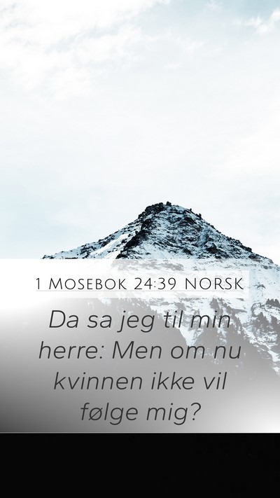 1 Mosebok 24:39 NORSK Mobile Phone Wallpaper - Da sa jeg til min herre: Men om nu kvinnen ikke - Mobile Bible Verse Wallpaper