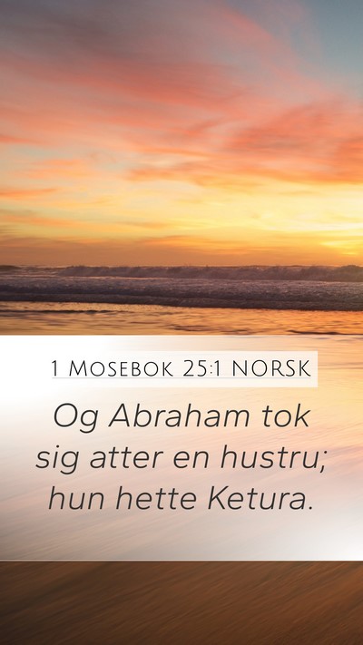1 Mosebok 25:1 NORSK Mobile Phone Wallpaper - Og Abraham tok sig atter en hustru; hun hette - Mobile Bible Verse Wallpaper