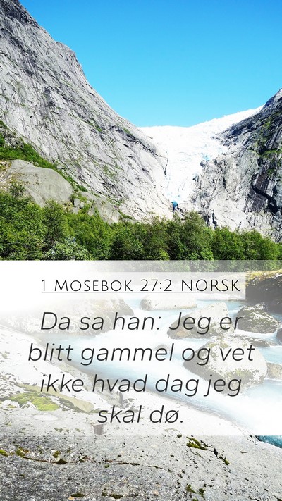 1 Mosebok 27:2 NORSK Mobile Phone Wallpaper - Da sa han: Jeg er blitt gammel og vet ikke hvad - Mobile Bible Verse Wallpaper
