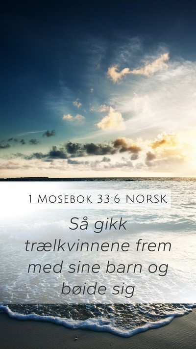 1 Mosebok 33:6 NORSK Mobile Phone Wallpaper - Så gikk trælkvinnene frem med sine barn og - Mobile Bible Verse Wallpaper