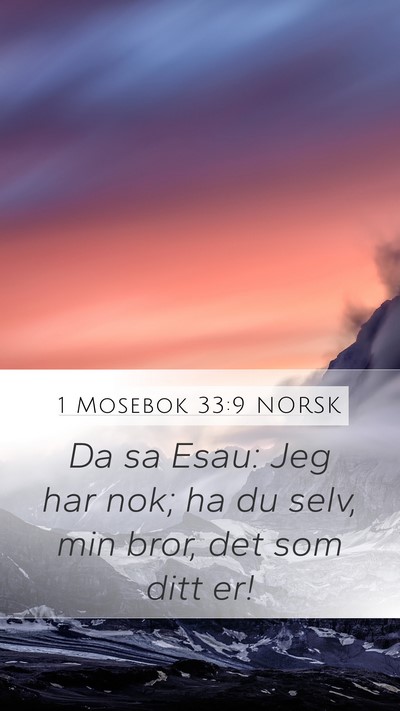 1 Mosebok 33:9 NORSK Mobile Phone Wallpaper - Da sa Esau: Jeg har nok; ha du selv, min bror, - Mobile Bible Verse Wallpaper