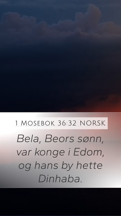 1 Mosebok 36:32 NORSK Mobile Phone Wallpaper - Bela, Beors sønn, var konge i Edom, og hans by - Mobile Bible Verse Wallpaper