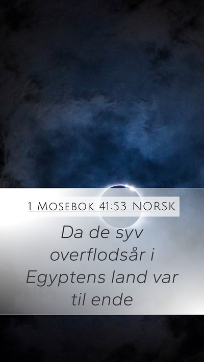 1 Mosebok 41:53 NORSK Mobile Phone Wallpaper - Da de syv overflodsår i Egyptens land var til - Mobile Bible Verse Wallpaper