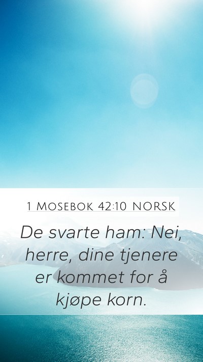 1 Mosebok 42:10 NORSK Mobile Phone Wallpaper - De svarte ham: Nei, herre, dine tjenere er kommet - Mobile Bible Verse Wallpaper