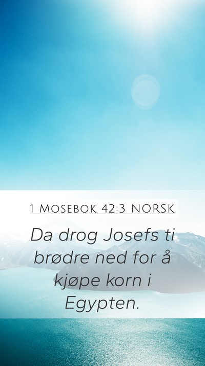 1 Mosebok 42:3 NORSK Mobile Phone Wallpaper - Da drog Josefs ti brødre ned for å kjøpe korn - Mobile Bible Verse Wallpaper