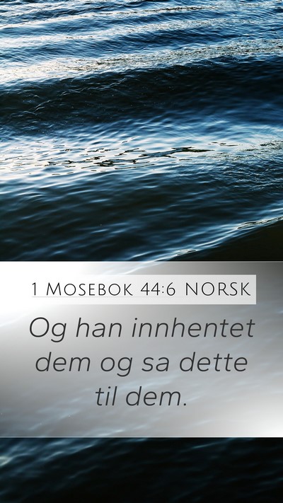 1 Mosebok 44:6 NORSK Mobile Phone Wallpaper - Og han innhentet dem og sa dette til - Mobile Bible Verse Wallpaper