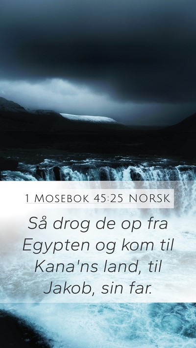 1 Mosebok 45:25 NORSK Mobile Phone Wallpaper - Så drog de op fra Egypten og kom til Kana'ns - Mobile Bible Verse Wallpaper