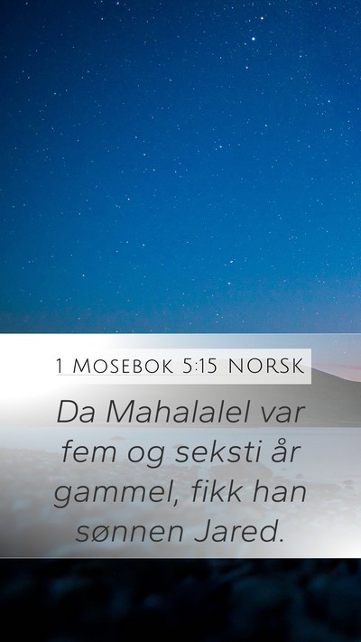 1 Mosebok 5:15 NORSK Mobile Phone Wallpaper - Da Mahalalel var fem og seksti år gammel, fikk - Mobile Bible Verse Wallpaper