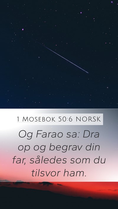 1 Mosebok 50:6 NORSK Mobile Phone Wallpaper - Og Farao sa: Dra op og begrav din far, således - Mobile Bible Verse Wallpaper