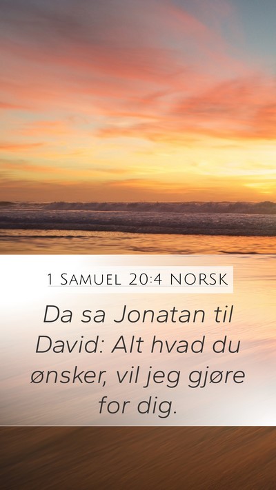 1 Samuel 20:4 NORSK Mobile Phone Wallpaper - Da sa Jonatan til David: Alt hvad du ønsker, vil - Mobile Bible Verse Wallpaper