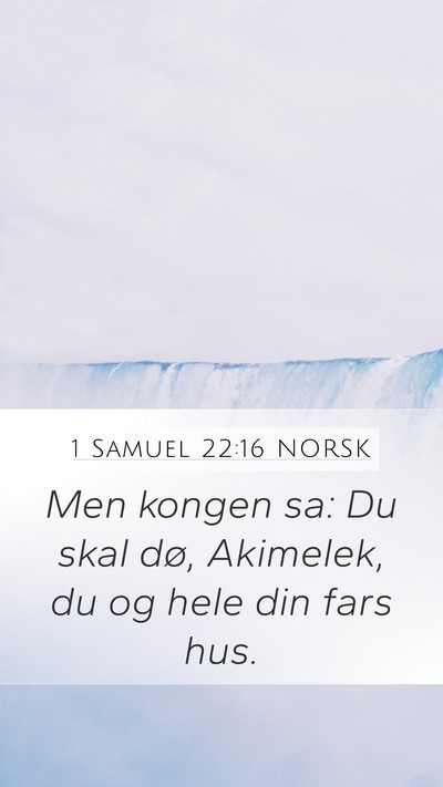1 Samuel 22:16 NORSK Mobile Phone Wallpaper - Men kongen sa: Du skal dø, Akimelek, du og hele - Mobile Bible Verse Wallpaper