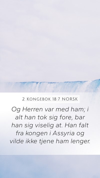 2 Kongebok 18:7 NORSK Mobile Phone Wallpaper - Og Herren var med ham; i alt han tok sig fore, - Mobile Bible Verse Wallpaper