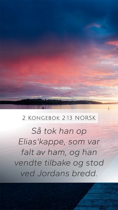 2 Kongebok 2:13 NORSK Mobile Phone Wallpaper - Så tok han op Elias'kappe, som var falt av ham, - Mobile Bible Verse Wallpaper