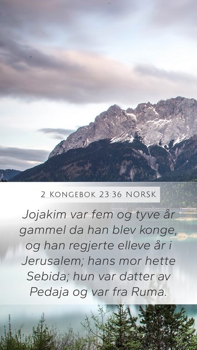 2 Kongebok 23:36 NORSK Mobile Phone Wallpaper - Jojakim var fem og tyve år gammel da han blev - Mobile Bible Verse Wallpaper