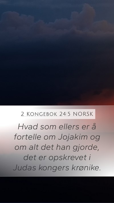 2 Kongebok 24:5 NORSK Mobile Phone Wallpaper - Hvad som ellers er å fortelle om Jojakim og om - Mobile Bible Verse Wallpaper
