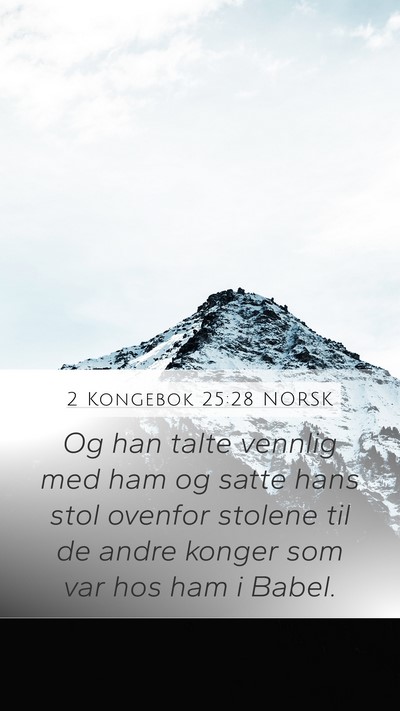 2 Kongebok 25:28 NORSK Mobile Phone Wallpaper - Og han talte vennlig med ham og satte hans stol - Mobile Bible Verse Wallpaper