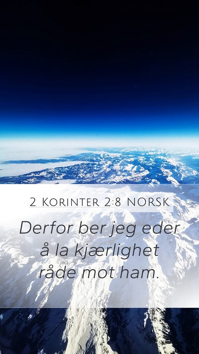 2 Korinter 2:8 NORSK Mobile Phone Wallpaper - Derfor ber jeg eder å la kjærlighet råde mot - Mobile Bible Verse Wallpaper