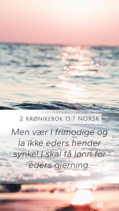 2 Krønikebok 15:7 NORSK Mobile Phone Wallpaper - Men vær I frimodige og la ikke eders hender - Mobile Bible Verse Wallpaper