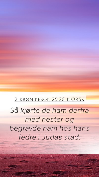 2 Krønikebok 25:28 NORSK Mobile Phone Wallpaper - Så kjørte de ham derfra med hester og begravde - Mobile Bible Verse Wallpaper