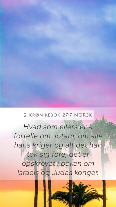 2 Krønikebok 27:7 NORSK Mobile Phone Wallpaper - Hvad som ellers er å fortelle om Jotam, om alle - Mobile Bible Verse Wallpaper