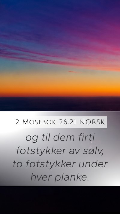 2 Mosebok 26:21 NORSK Mobile Phone Wallpaper - og til dem firti fotstykker av sølv, to - Mobile Bible Verse Wallpaper