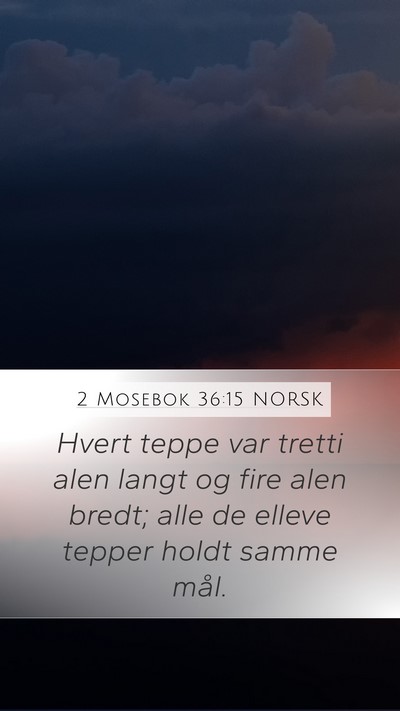 2 Mosebok 36:15 NORSK Mobile Phone Wallpaper - Hvert teppe var tretti alen langt og fire alen - Mobile Bible Verse Wallpaper