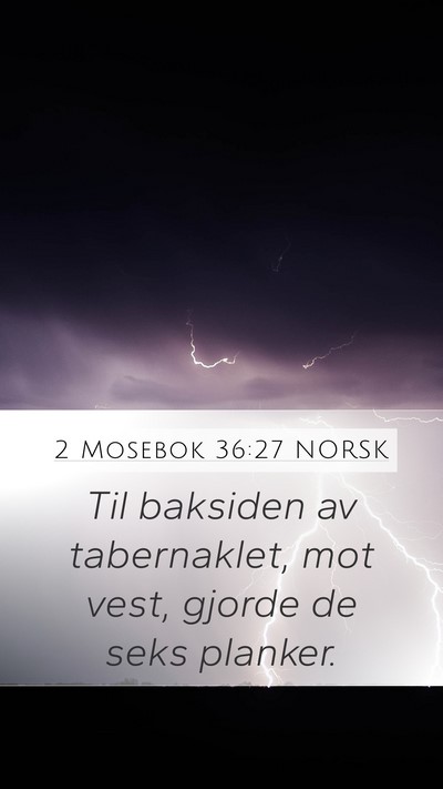 2 Mosebok 36:27 NORSK Mobile Phone Wallpaper - Til baksiden av tabernaklet, mot vest, gjorde de - Mobile Bible Verse Wallpaper