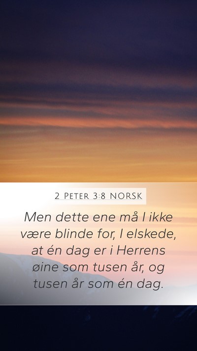 2 Peter 3:8 NORSK Mobile Phone Wallpaper - Men dette ene må I ikke være blinde for, I - Mobile Bible Verse Wallpaper