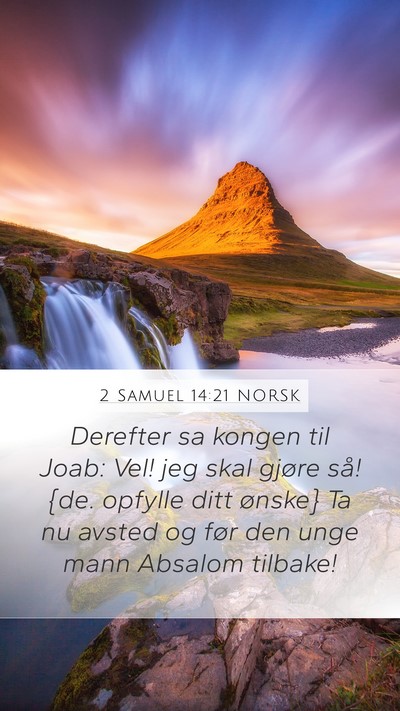 2 Samuel 14:21 NORSK Mobile Phone Wallpaper - Derefter sa kongen til Joab: Vel! jeg skal gjøre - Mobile Bible Verse Wallpaper