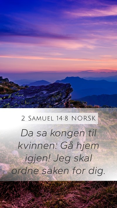 2 Samuel 14:8 NORSK Mobile Phone Wallpaper - Da sa kongen til kvinnen: Gå hjem igjen! Jeg - Mobile Bible Verse Wallpaper