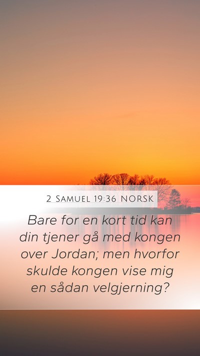 2 Samuel 19:36 NORSK Mobile Phone Wallpaper - Bare for en kort tid kan din tjener gå med - Mobile Bible Verse Wallpaper