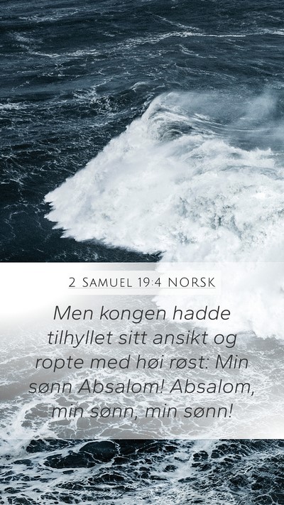 2 Samuel 19:4 NORSK Mobile Phone Wallpaper - Men kongen hadde tilhyllet sitt ansikt og ropte - Mobile Bible Verse Wallpaper