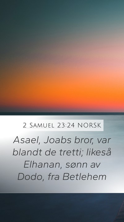 2 Samuel 23:24 NORSK Mobile Phone Wallpaper - Asael, Joabs bror, var blandt de tretti; likeså - Mobile Bible Verse Wallpaper