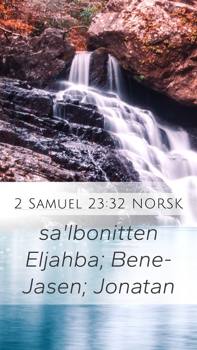 2 Samuel 23:32 NORSK Mobile Phone Wallpaper - sa'lbonitten Eljahba; Bene-Jasen; - Mobile Bible Verse Wallpaper
